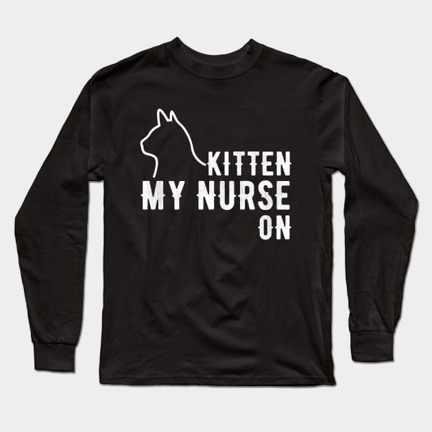 kitten my nurse on Long Sleeve T-Shirt by captainmood